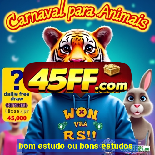 bom estudo ou bons estudos